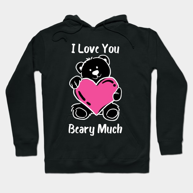 I Love You Beary Much. I Love You Very Much. Bear Lover Pun Quote. Great Gift for Mothers Day, Fathers Day, Birthdays, Christmas or Valentines Day. Hoodie by That Cheeky Tee